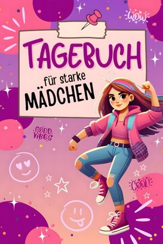 Tagebuch für starke Mädchen: Dein ganz persönlicher Begleiter auf dem Weg zu mehr Selbstvertrauen! Stärke dein Selbstbewusstsein durch positive Affirmationen und tägliche Selbstreflexion