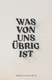 Was von uns übrig ist