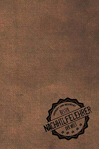 Geprüft und Bestätigt bester Nachhilfelehrer der Welt: Notizbuch für den Lehrer, der Nachhilfe unterrichtet | Geschenkidee | Geschenke | Geschenk