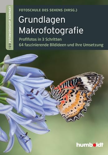 Grundlagen Makrofotografie: 1,2,3 Fotoworkshop kompakt. Profifotos in 3 Schritten. 64 faszinierende Bildideen und ihre Umsetzung (humboldt - Freizeit & Hobby)