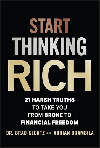 Start Thinking Rich: 21 Harsh Truths to Take You from Broke to Your Best Financial Life