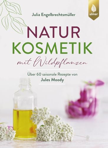 Naturkosmetik mit Wildpflanzen: Über 60 saisonale Rezepte von Jules Moody. Cremes, Masken, Peelings, Haarpflege & Co. selber machen