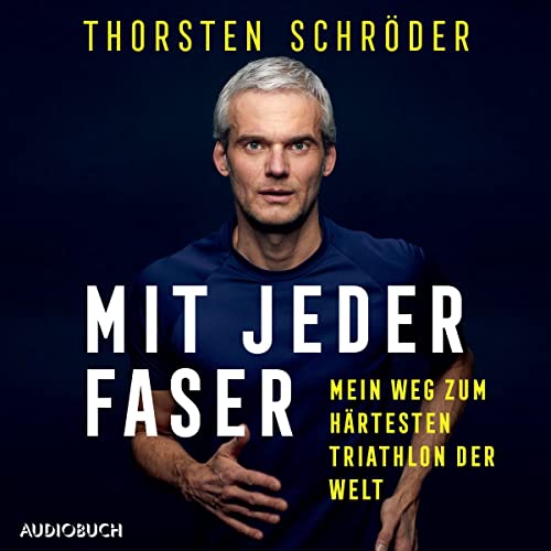 Mit jeder Faser: Mein Weg zum härtesten Triathlon der Welt