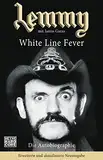 Lemmy - White Line Fever: Die Autobiographie. Erweiterte und aktualisierte Neuausgabe