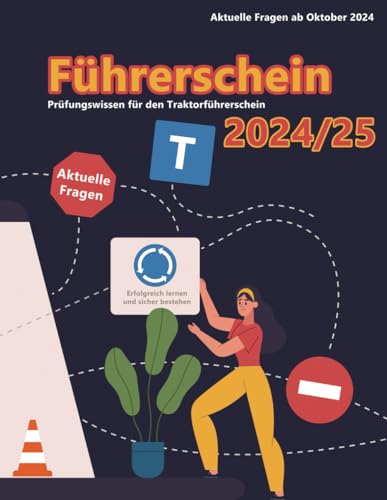 Dein Führerschein 2024/25 - Klasse T: Prüfungsfragen 2024/2025 - Erfolgreich lernen und die Theorieprüfung sicher bestehen