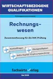 Rechnungswesen: Zusammenfassung für IHK-Klausur und Ergänzungsprüfung (Wirtschaftsbezogene Qualifikationen 2)
