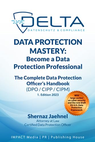 Data Protection Mastery: Become a Data Protection Professional. The Complete Data Protection Officer’s Handbook