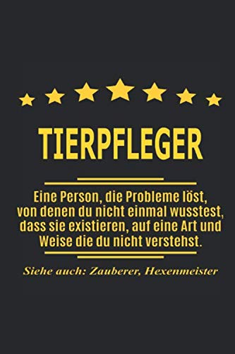 Tierpfleger Eine Person, die Probleme löst, von denen du nicht einmal wusstest, dass sie existieren, auf eine Art und Weise die du nicht verstehst. ... als Geschenk ideal zb auch nur als Deko