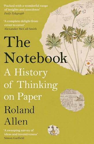 The Notebook: A History of Thinking on Paper: A New Statesman and Spectator Book of the Year