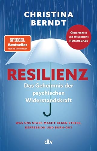 Resilienz: Das Geheimnis der psychischen Widerstandskraft – Was uns stark macht gegen Stress, Depressionen und Burn-out