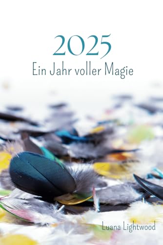 2025 – Ein Jahr voller Magie: Mondzyklen, Rituale und kreativer Wochenplaner: Ein Tagebuch und Journal zur Selbstentfaltung mit Mantras, Räucherungen und spirituellen Impulsen