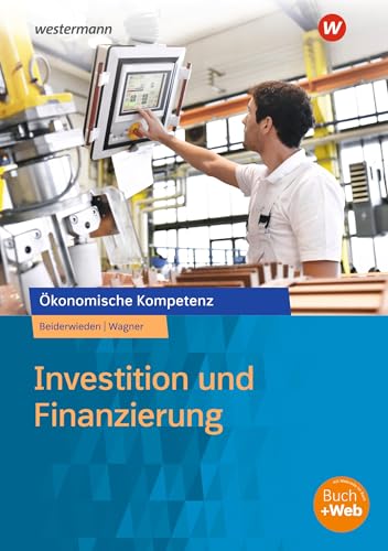 Investition und Finanzierung: Arbeitsbuch (Ökonomische Kompetenz)