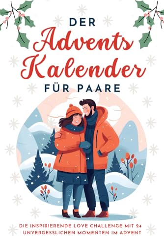 Der Adventskalender für Paare: Die inspirierende Love Challenge mit 24 unvergesslichen Momenten im Advent