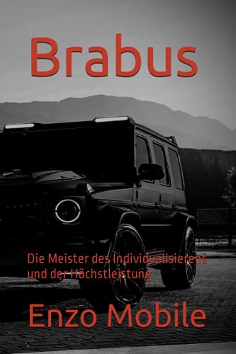 Brabus: Die Meister des Individualisierens und der Höchstleistung
