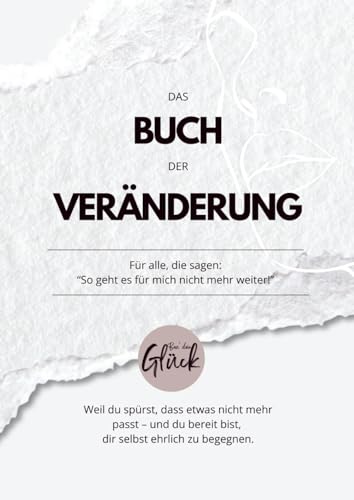 Das Buch der Veränderung I Reflexionsbuch: Wie du beginnst, dein Leben wirklich zu verändern – von innen heraus.