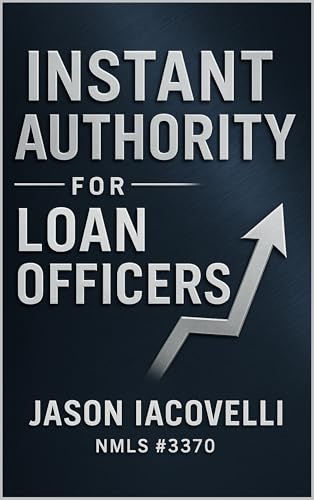 Instant Authority for Loan Officers: How to Become THE Mortgage Authority in Your Market in 48 Hours (English Edition)