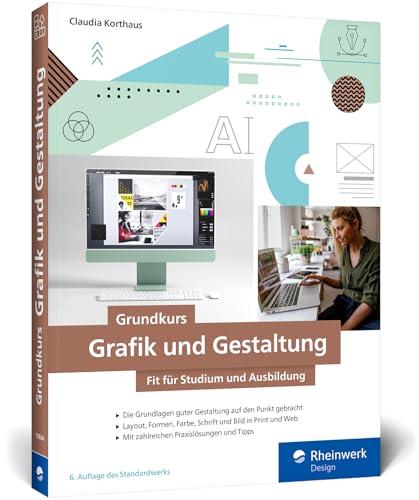 Grundkurs Grafik und Gestaltung: Fit für Studium und Ausbildung. Mit vielen Schritt-Anleitungen, Tipps und Tricks (neue Auflage 2025)