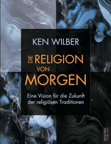 Die Religion von morgen: Eine Vision für die Zukunft der religiösen Traditionen