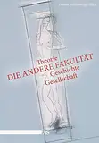 Die andere Fakultät: Theorie, Geschichte, Gesellschaft