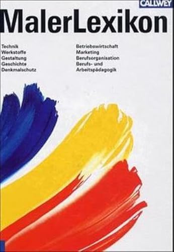 MalerLexikon: Technik Gestaltung Geschichte Denkmalschutz Betriebsorganisation Betriebswirtschaft Marketing Berufsorganisation Berufs- und Arbeitspädagogik