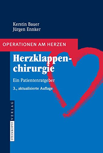 Herzklappenchirurgie: Ein Patientenratgeber (Operationen am Herzen)