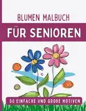 50 Blumen Malbuch für Senioren: Einfache und große Motive, Ausmalbuch für Senioren und Erwachsene, Stressabbauend Malbuch, Großformat, 8.5x11 Zoll, Färbe diese schönen Blumen und hab Spaß dabei!!