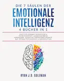 Die 7 Säulen der EMOTIONALE INTELLIGENZ: 4 BÜCHER IN 1 | Positives Denken: Selbstliebe & Führungskraft. Ausdrucksweise Verbessern: Kognitive Verhaltenstherapie, NLP, Dunkle Psychologie & Manipulation