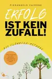 Erfolg ist kein Zufall - Die Flourish-Methode - Jeder kann mehr Erfolg und ein erfüllteres Leben erreichen: Eine Anleitung für mehr Wohlstand, Zufriedenheit und Erfolg im Leben