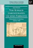 Vom „Schwachstarktastenkasten“ und seinen Fabrikanten: Wissensräume im Klavierbau 1830 bis 1930 (Cottbuser Studien zur Geschichte von Technik, Arbeit und Umwelt)