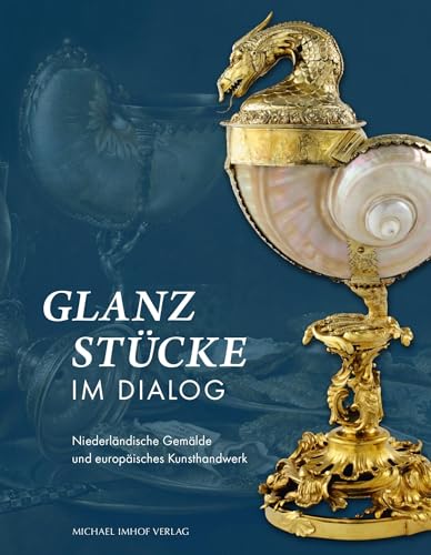 Glanzstücke im Dialog – Niederländische Gemälde und europäisches Kunsthandwerk