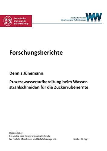 Prozesswasseraufbereitung beim Wasserstrahlschneiden für die Zuckerrübenernte (Forschungsberichte aus dem Institut für mobile Maschinen und Nutzfahrzeuge)