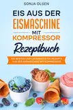 Eis aus der Eismaschine mit Kompressor Rezeptbuch: Die besten und leckersten Eis-Rezepte aus der Eismaschine mit Kompressor.