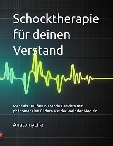 Schocktherapie für deinen Verstand - Mehr als 100 faszinierende Berichte mit phänomenalen Bildern aus der Welt der Medizin: Medizinische Bücher, ... Big Pictures , Studenten, Medizin, Erwachsene