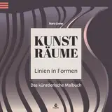 Kunst-Räume – Das künstlerische Malbuch für Erwachsene: kreiere eigene Kunstwerke und Kollektionen mit geometrischen Designvorlagen, entwickle deinen Stil mit „Linien in Formen“