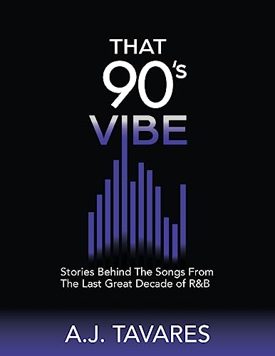 That 90's Vibe: Stories Behind The Songs From The Last Great Decade of R&B.