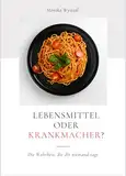 Lebensmittel oder Krankmacher?: Die Wahrheit, die dir niemand sagt