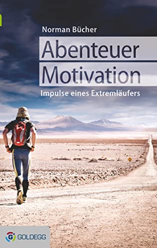 Abenteuer Motivation: Lebensimpulse des Extremläufers Norman Bücher