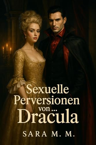 Sexuelle Perversionen von... Dracula: Expliziter erotischer Roman für Erwachsene mit sexuellen Fantasien, Dominanz und intensiven Geschichten (Sexuelle Perversionen von…)
