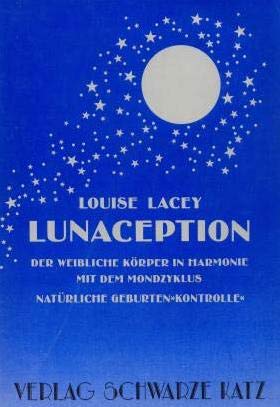 Lunaception - Der weibliche Körper in Harmonie mit dem Mondzyklus - Natürliche Geburten"Kontrolle".