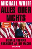 Alles oder nichts: Donald Trumps Rückkehr an die Macht | Deutsche Ausgabe von »All or Nothing«