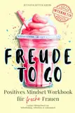 Freude to go: Positives Mindset Workbook für freche Frauen | Lustiges Mitmach-Buch zur Selbstfindung, Selbstliebe & Achtsamkeit