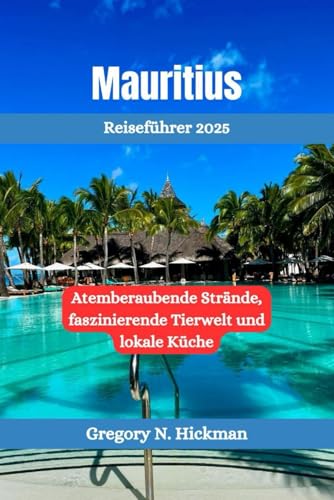 Mauritius Reiseführer 2025: Atemberaubende Strände, faszinierende Tierwelt und lokale Küche