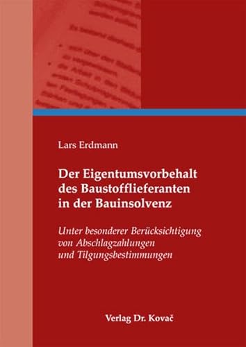 Der Eigentumsvorbehalt des Baustofflieferanten in der Bauinsolvenz: Unter besonderer Berücksichtigung von Abschlagzahlungen und Tilgungsbestimmungen (Studien zum Zivilrecht)