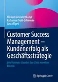 Customer Success Management – Kundenerfolg als Geschäftsstrategie: Wie Business-Kunden ihre Ziele erreichen können
