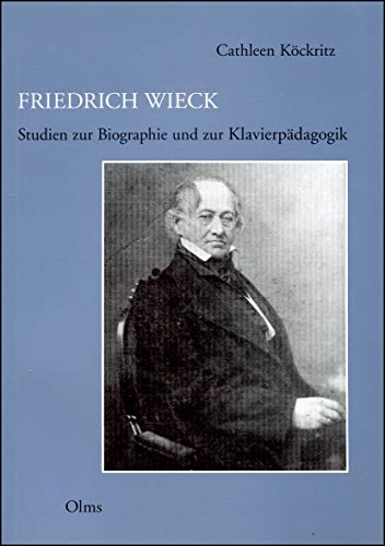Friedrich Wieck: Studien zur Biographie und zur Klavierpädagogik (Studien und Materialien zur Musikwissenschaft)