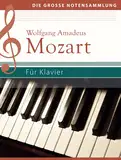 Wolfgang Amadeus Mozart - Für Klavier: Klaviernoten: Klaviernoten (Die große Notensammlung)