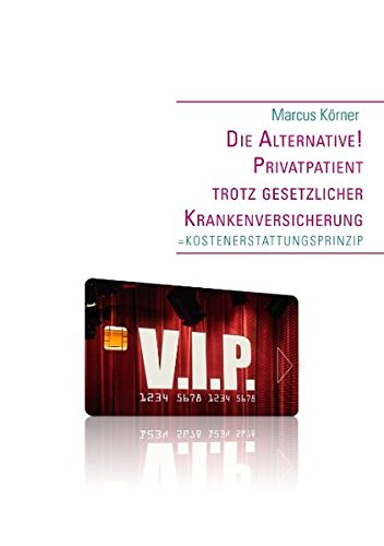 Die Alternative! Privatpatient trotz gesetzlicher Krankenversicherung: = KOSTENERSTATTUNGSPRINZIP