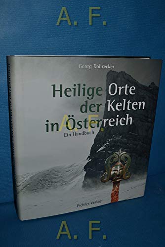 Heilige Orte der Kelten in Österreich: Ein Handbuch