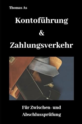 Kontoführung und Zahlungsverkehr: Für Zwischen- und Abschlussprüfung