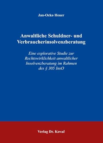 Anwaltliche Schuldner- und Verbraucherinsolvenzberatung: Eine explorative Studie zur Rechtswirklichkeit anwaltlicher Insolvenzberatung im Rahmen des § ... Soziologische Forschungsergebnisse)